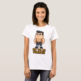 Fit to be Furious T-Shirt