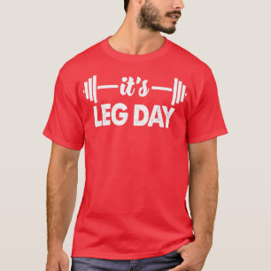 Fitness arbeitet Barbell Weightlift, es ist Leg Da T-Shirt