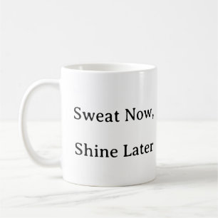 Fitness Tasse - Sweat Now Shine Spater Motivation
