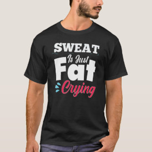 Fitnessstudio Fitness Schweiß ist nur fett weinen T-Shirt