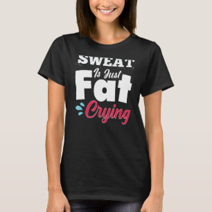 Fitnessstudio Fitness Schweiß ist nur fett weinen T-Shirt