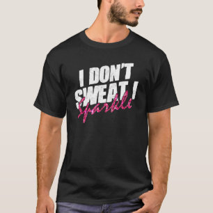 Fitnessstudio Fitness Training  Ich schwitze nicht T-Shirt