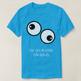 Fixiere deine Augen auf Jesus T-Shirt