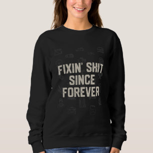 Fixin' Car Seit Forever Car Mechanic Auto Sweatshirt