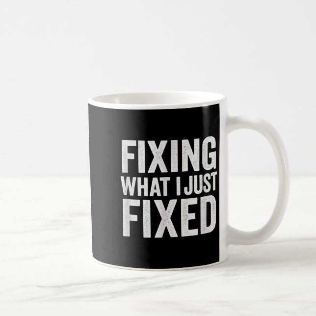 Fixing What I Just Fixed Funny Mechanic Diy Garage Kaffeetasse (Rechts)