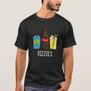Fizzics Funny Fizzy Cola Drinks Pun Dark BG T-Shirt