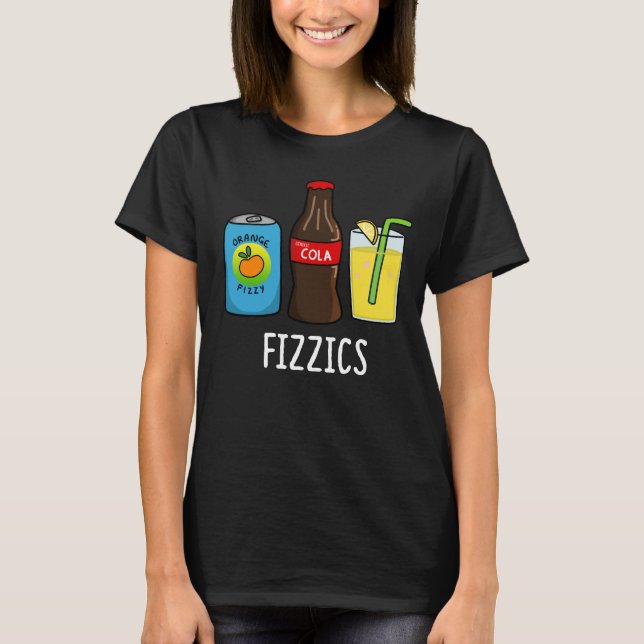 Fizzics Funny Fizzy Cola Drinks Pun Dark BG T-Shirt (Vorderseite)