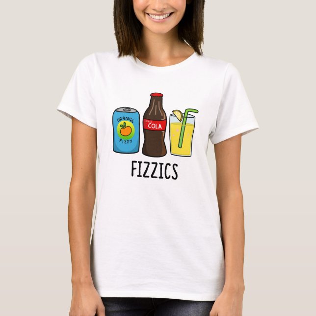Fizzics Funny Fizzy Cola Drinks Pun T-Shirt (Vorderseite)