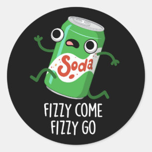Fizzy Come Fizzy Go Funny Soda Pop Pub Dark BG Runder Aufkleber