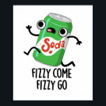 Fizzy Come Fizzy Go Funny Soda Pop Pun Poster<br><div class="desc">Fizzy Come Fizzy Go Funny Soda Pop Pun features a cute soda pop running. Perfect pun gift for family and friends who love cute soda pop puns.</div>