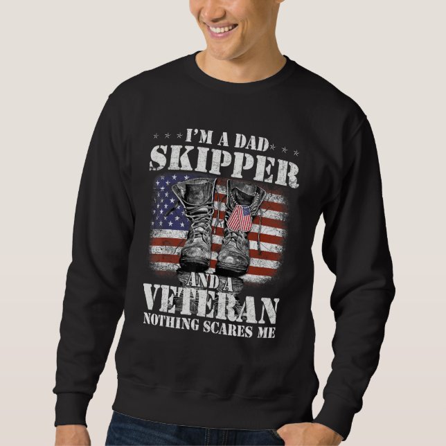 Flag I m A Dad Skipper And A Veteran Nothing Scare Sweatshirt (Vorderseite)
