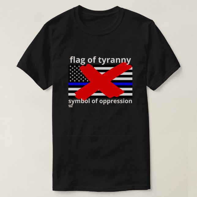 "FLAG OF TYRANNY" Blaue Linie Flagge Polizeiflagge T-Shirt (Design vorne)