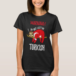 Flag Sloth Im Nicht Lazy Im Turkish T-Shirt