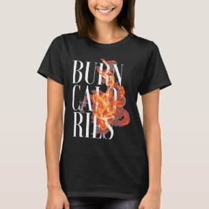Flame Burn Kalorien Coole Fitness Fitness Gym Love T-Shirt