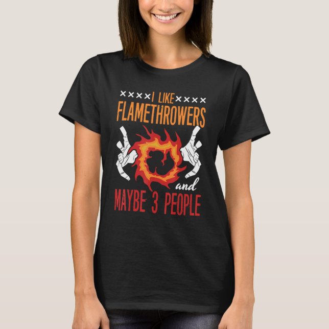 Flamethrower Gun Fire Thrower Flame Weapon Quotes T-Shirt (Vorderseite)