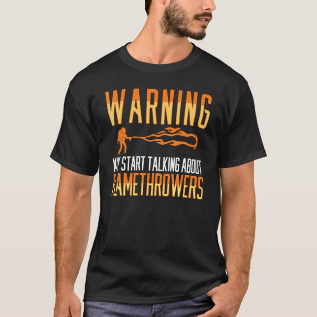 Flamethrower Gun Fire Thrower Flame Weapon Quotes T-Shirt (Vorderseite)
