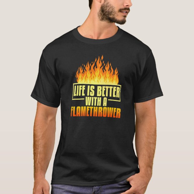 Flamethrower Gun Fire Thrower Flame Weapon Quotes T-Shirt (Vorderseite)