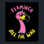 Flamingo der ganze Weg Poster<br><div class="desc">"Flamingo All The Way" Flamingo Grafik entworfen von bCreative zeigt einen coolen, rosa Flamingo mit Sonnenbrille! Das ist ein tolles Geschenk für Familie, Freunde oder eine Leckerei für sich! Diese lustige Grafik ist eine großartige Ergänzung zu jedem Stil: bCreative ist ein führender Schöpfer und Lizenzgeber von originellen, trendigen Designs und...</div>