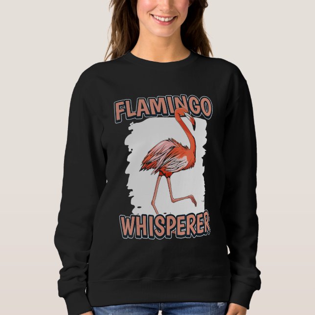 Flamingo Whisperer Bird Quote Flamingos Sweatshirt (Vorderseite)