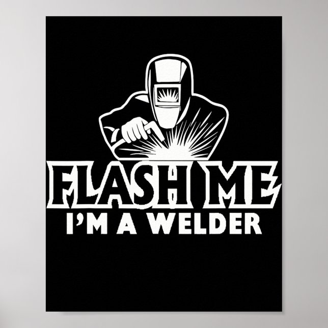 Flash Me Ich bin ein Welder Funny Mig Tig Arc Weld Poster (Vorne)