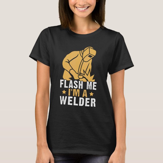 Flash Me Ich bin ein Welder T-Shirt (Vorderseite)