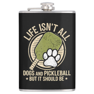 Flasques La vie n'est pas que des chiens et du pickleball