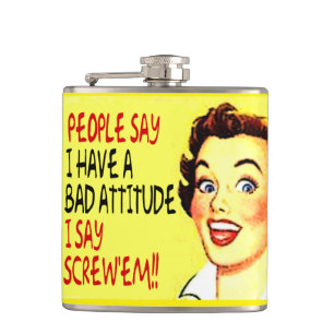 Flasques Les gens disent que j'ai une mauvaise attitude…