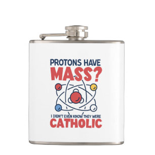 Flasques Les protons ont une messe Je ne savais même pas qu