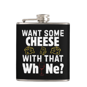 Flasques Vous voulez du fromage avec ce pleurnichage ?