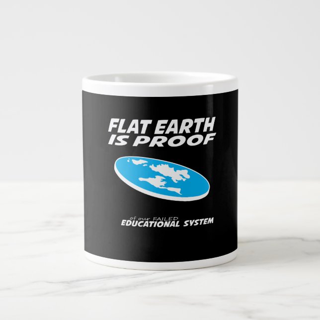 Flat Earth ist der Beweis für unser Bildungssystem Jumbo-Tasse (Vorderseite)