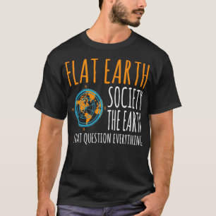 Flat Earth Society Earth ist die flache Frage T-Shirt