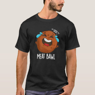 Fleisch bawl Funny Meatball Pun Dark BG T-Shirt