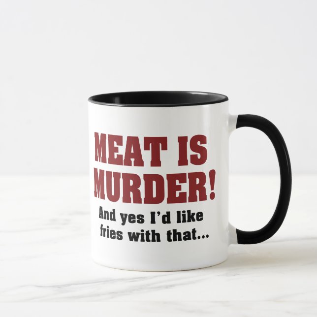 Fleisch ist Mord! Und ja, ich hätte gerne Fries da Tasse (Rechts)