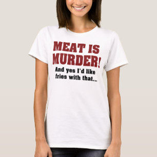 Fleisch Ist Mord! Und Ja, Ich Hätte Gerne Pommes D T-Shirt