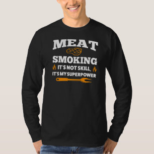Fleisch rauchen Es ist nicht geschicktes Grillen T-Shirt