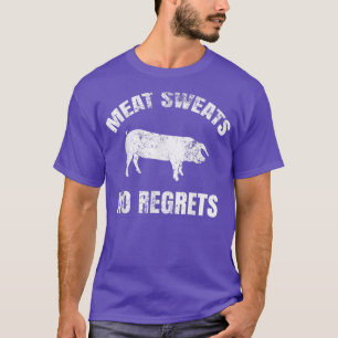 Fleisch Schwitzen Keine Reue T-Shirt