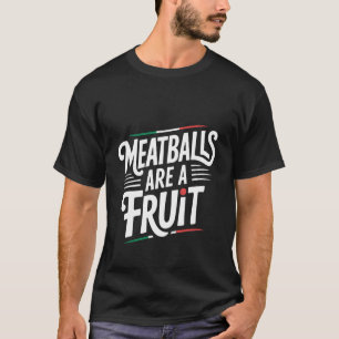 Fleischbällchen sind eine Frucht Absurde Essenspun T-Shirt