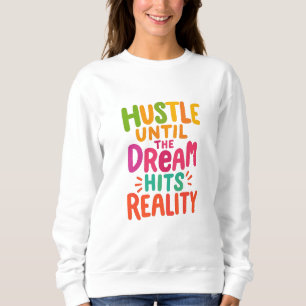Fleißig sein, bis der Traum Wirklichkeit wird – Mo Sweatshirt