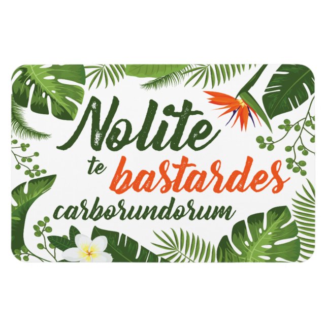 Flexible Nolite te Bastardes Carborundorum Magnet Tropical (Horizontal)