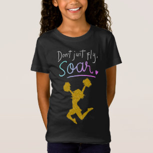 Flieg nicht nur, schweb empor! Mädchen Cheerleadin T-Shirt