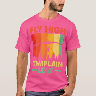 Fliege hoch, beschwere dich niedrig Hängegleiter P T-Shirt