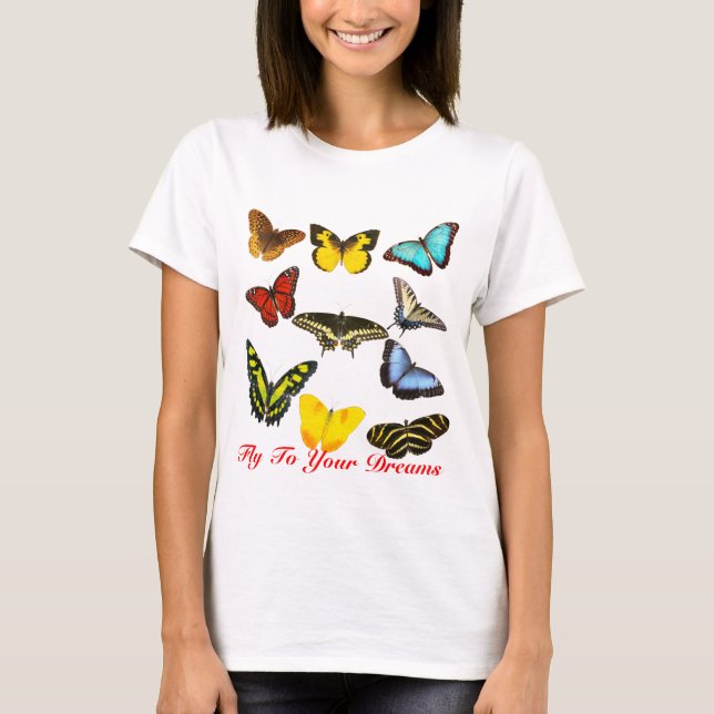 Fliege zu Ihren Traum-Schmetterlingen T-Shirt (Vorderseite)