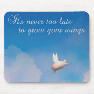 Fliegen, es ist nie zu spät, um Flügel zu wachsen Mousepad