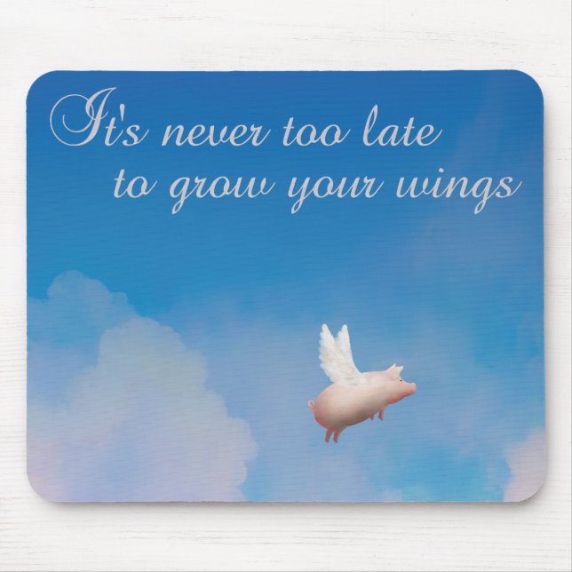 Fliegen, es ist nie zu spät, um Flügel zu wachsen Mousepad (Vorne)