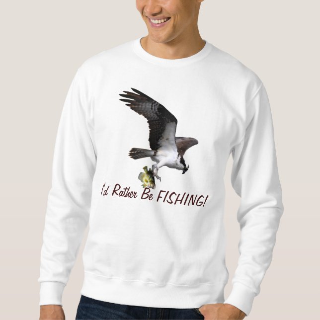 Fliegen Osprey Raptor Ich würde eher Fischfang Ser Sweatshirt (Vorderseite)
