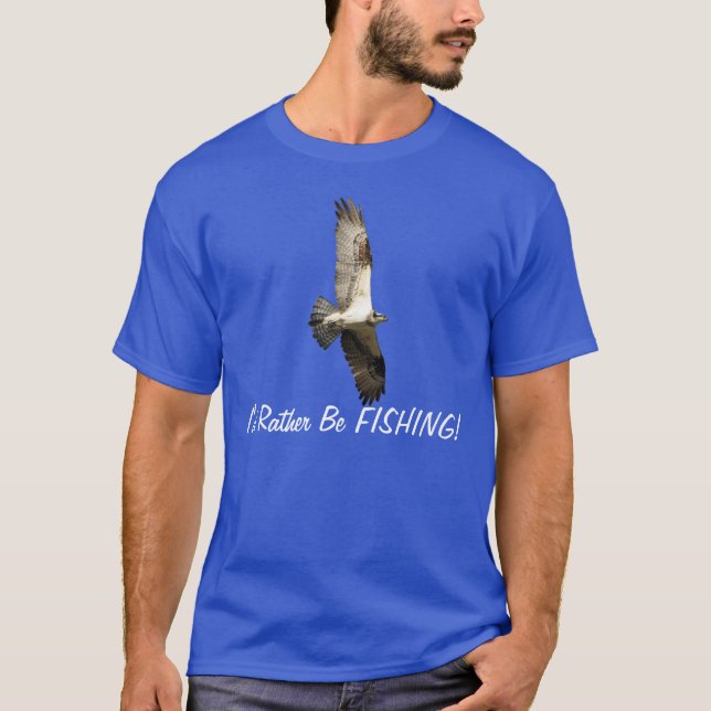 Fliegen Osprey Raptor Ich würde eher Fischfang Ser T-Shirt (Vorderseite)