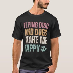 Fliegende Scheibe und Hunde machen mich glücklich T-Shirt