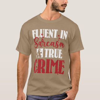 Fließend in Sarkasmus Wahre Kriminalität Mordshow T-Shirt