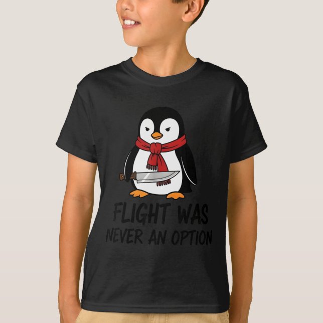 Flight Was Never An Option Sarcastic Witty Penguin T-Shirt (Vorderseite)