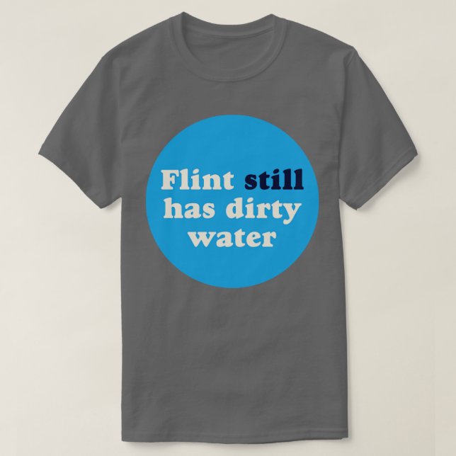 Flint hat immer noch schmutziges Wasser T-Shirt (Design vorne)